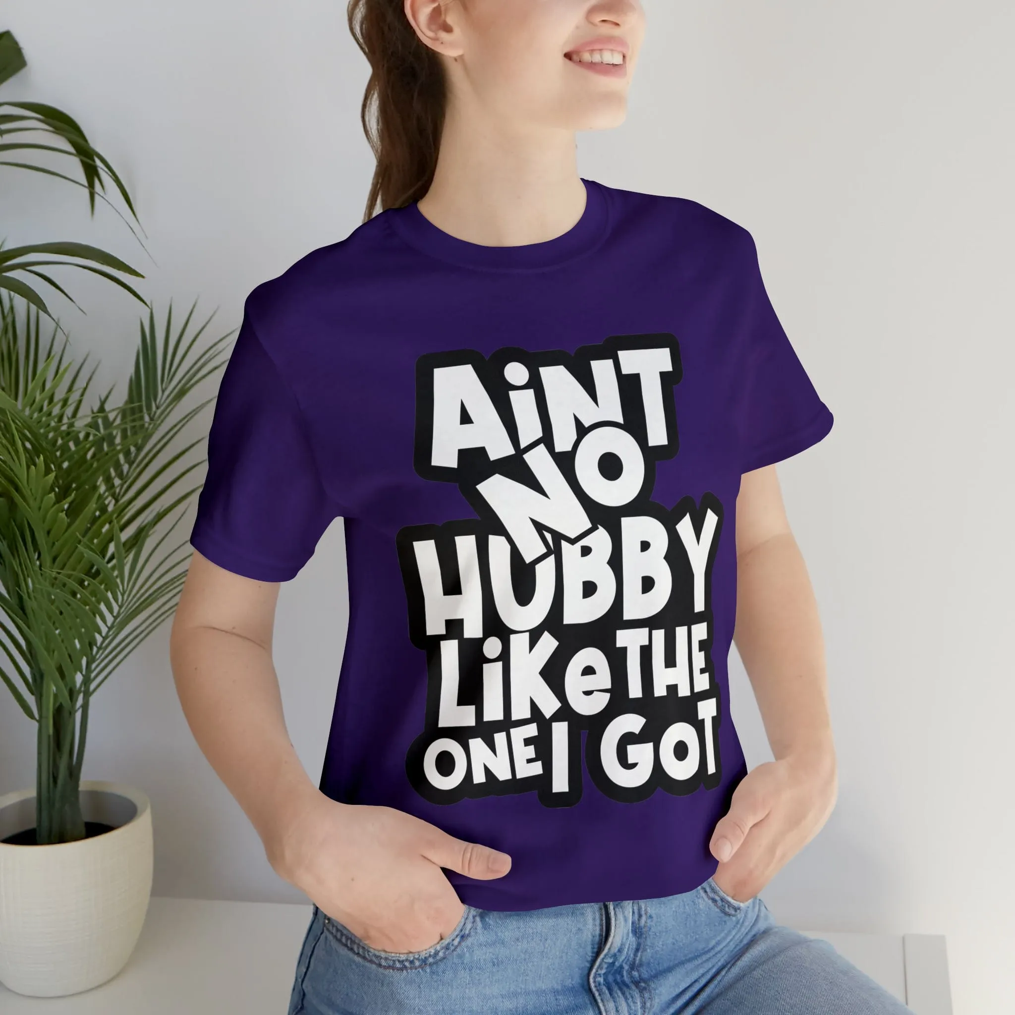 Aint No Hubby Like The one I got!