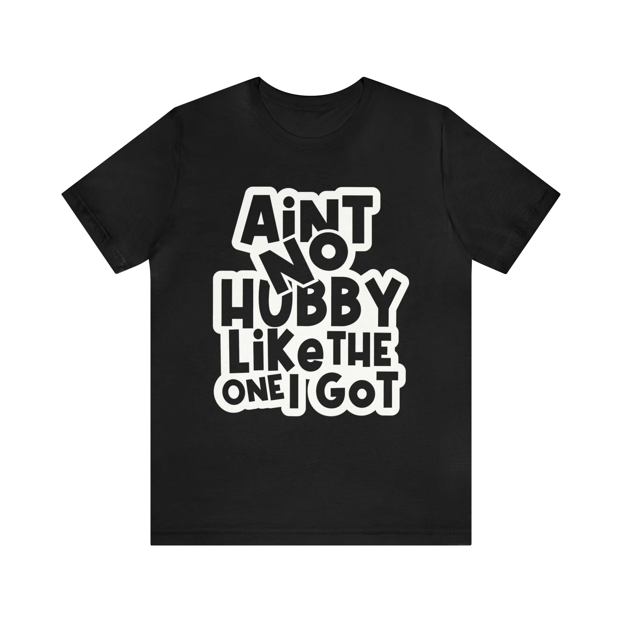 Aint No Hubby Like The one I got!