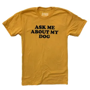Ask Me About My Dog Shirt (Discontinued)