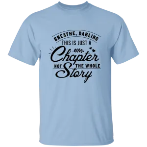 Breathe Darling, This Is Just A Chapter T-Shirt
