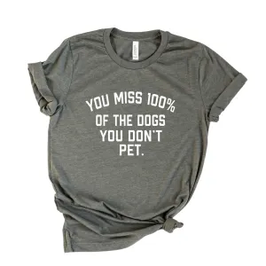 Bubs' & Bettys' You Miss 100% of The Dogs You Don't Pet T-Shirt