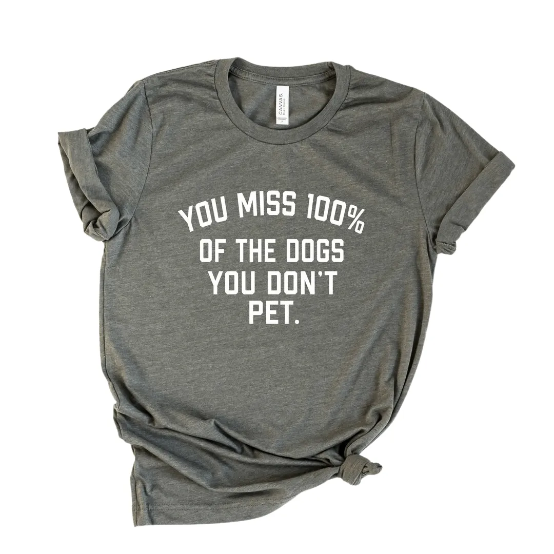 Bubs' & Bettys' You Miss 100% of The Dogs You Don't Pet T-Shirt