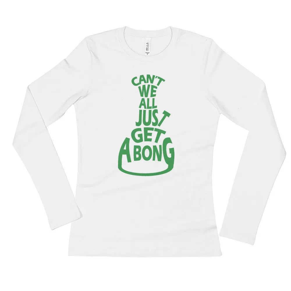 Can't We All Just Get a Bong Fitted Long Sleeve T-Shirt