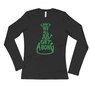 Can't We All Just Get a Bong Fitted Long Sleeve T-Shirt