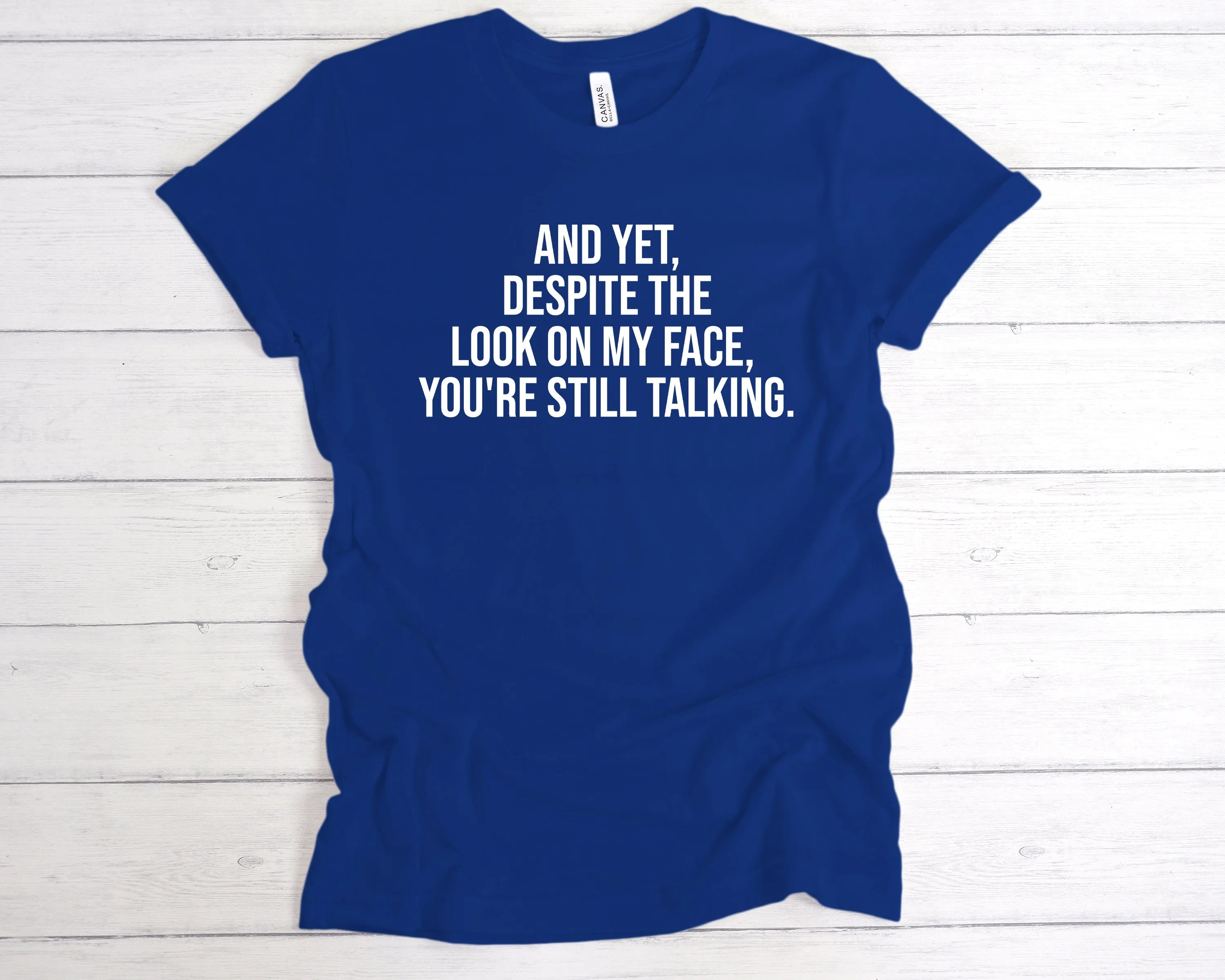 Despite The Look On My Face, You're Still Talking T-Shirt