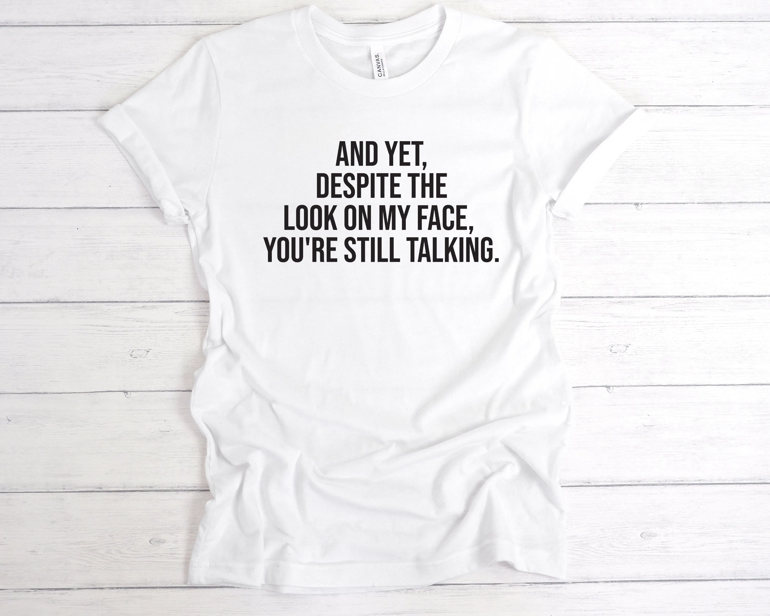 Despite The Look On My Face, You're Still Talking T-Shirt