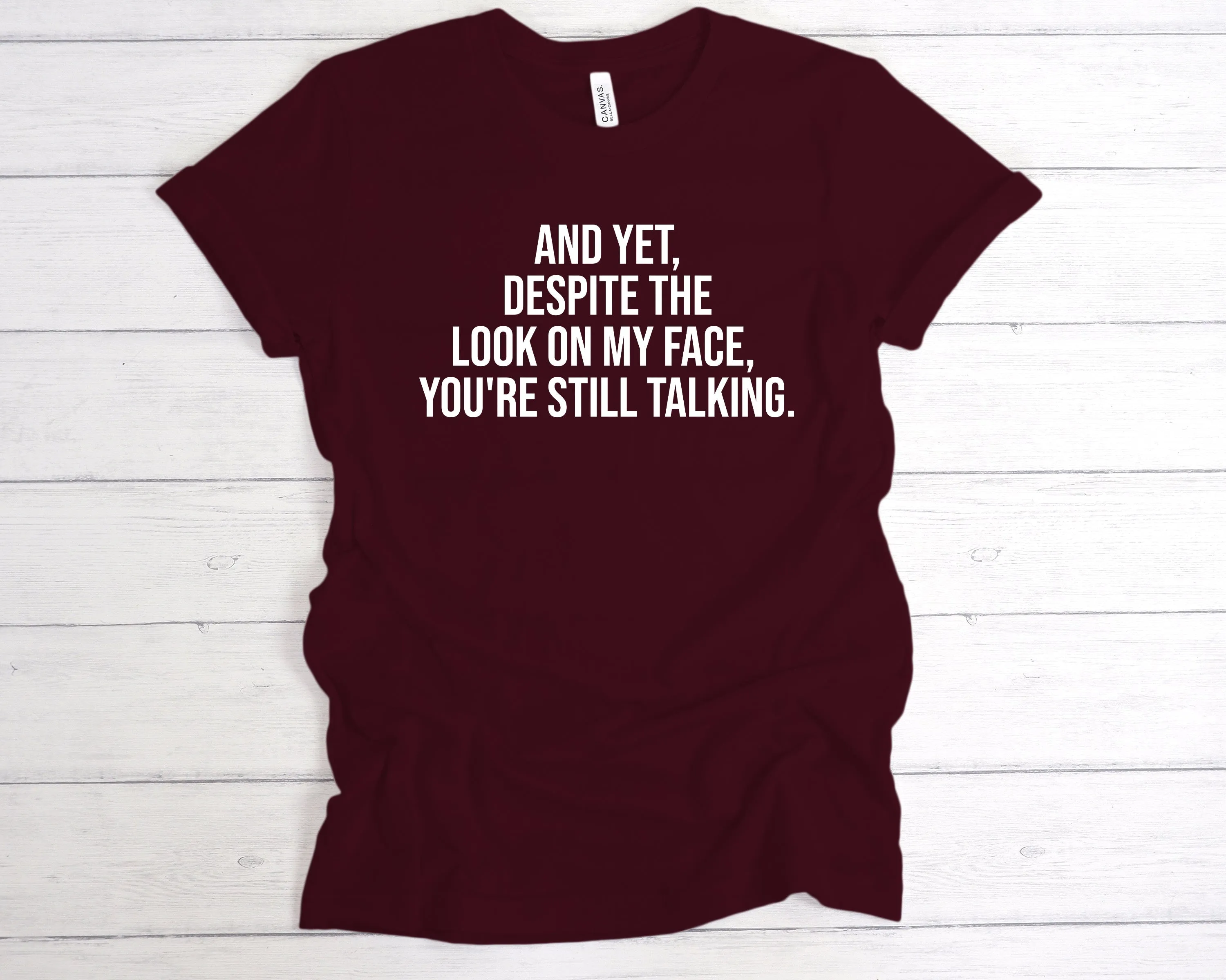 Despite The Look On My Face, You're Still Talking T-Shirt