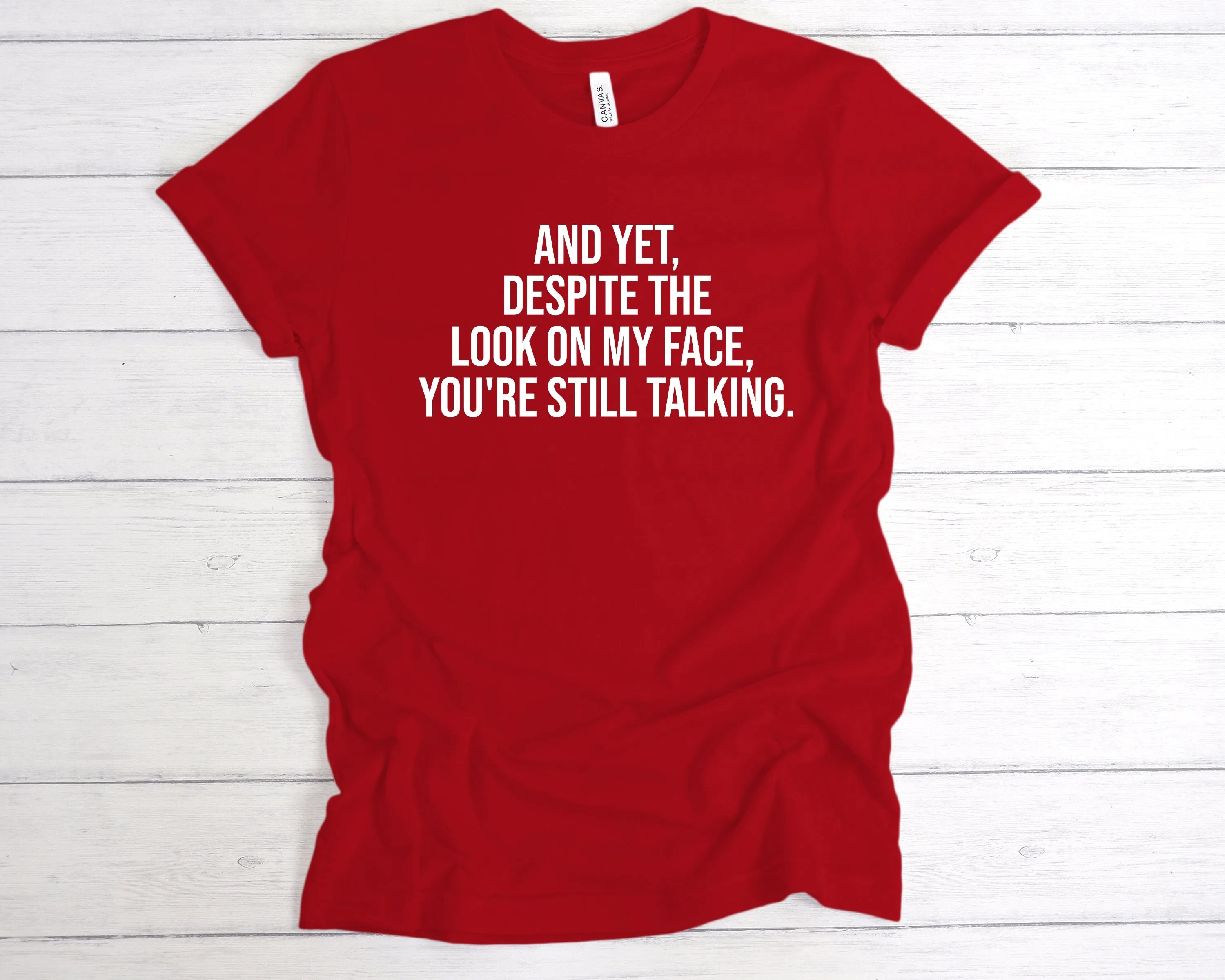 Despite The Look On My Face, You're Still Talking T-Shirt
