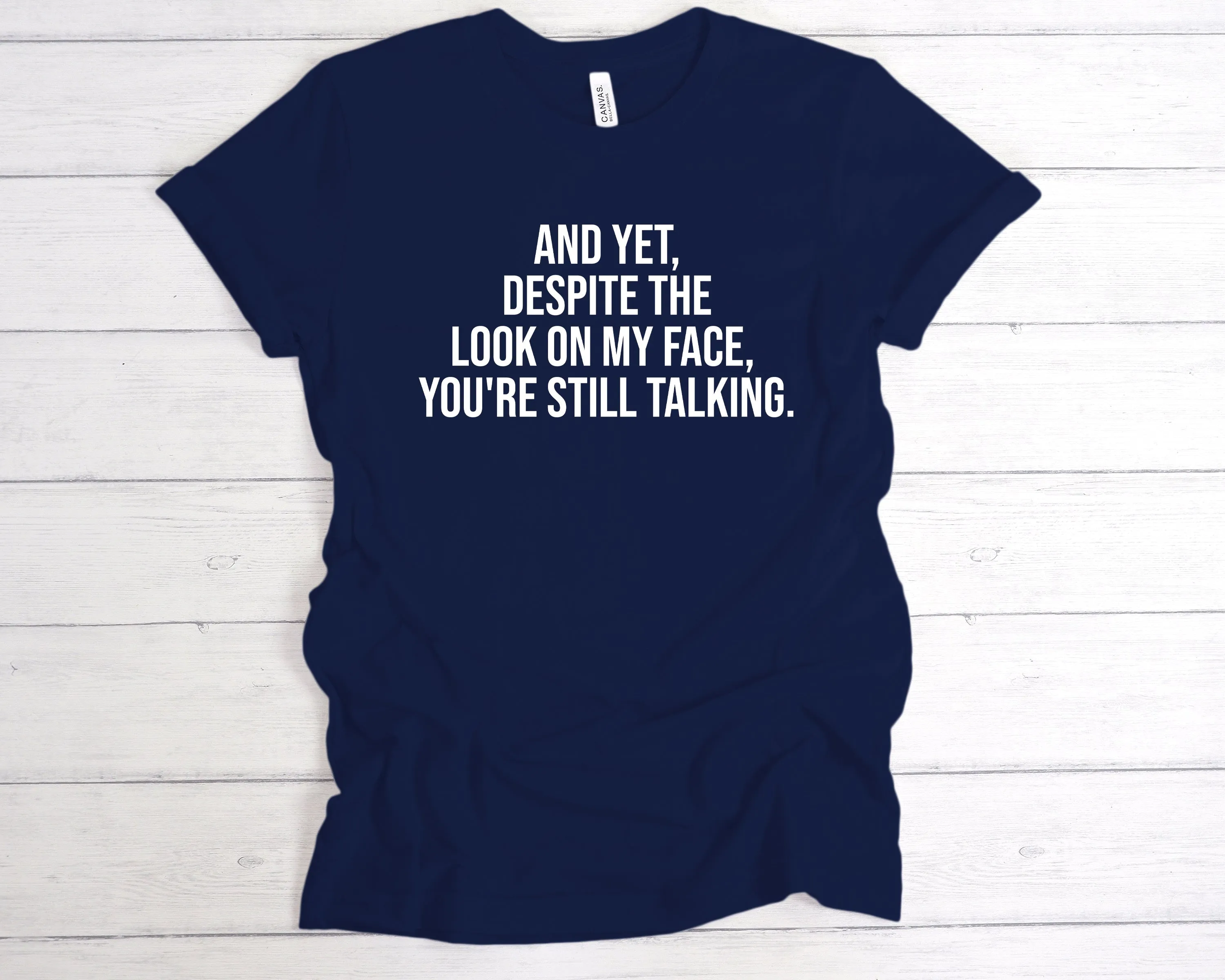Despite The Look On My Face, You're Still Talking T-Shirt