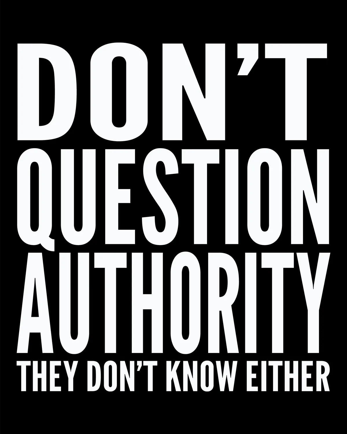 Don't Question Authority - Men's Edition