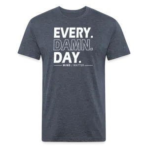 Every Damn Day- Unisex T-Shirt