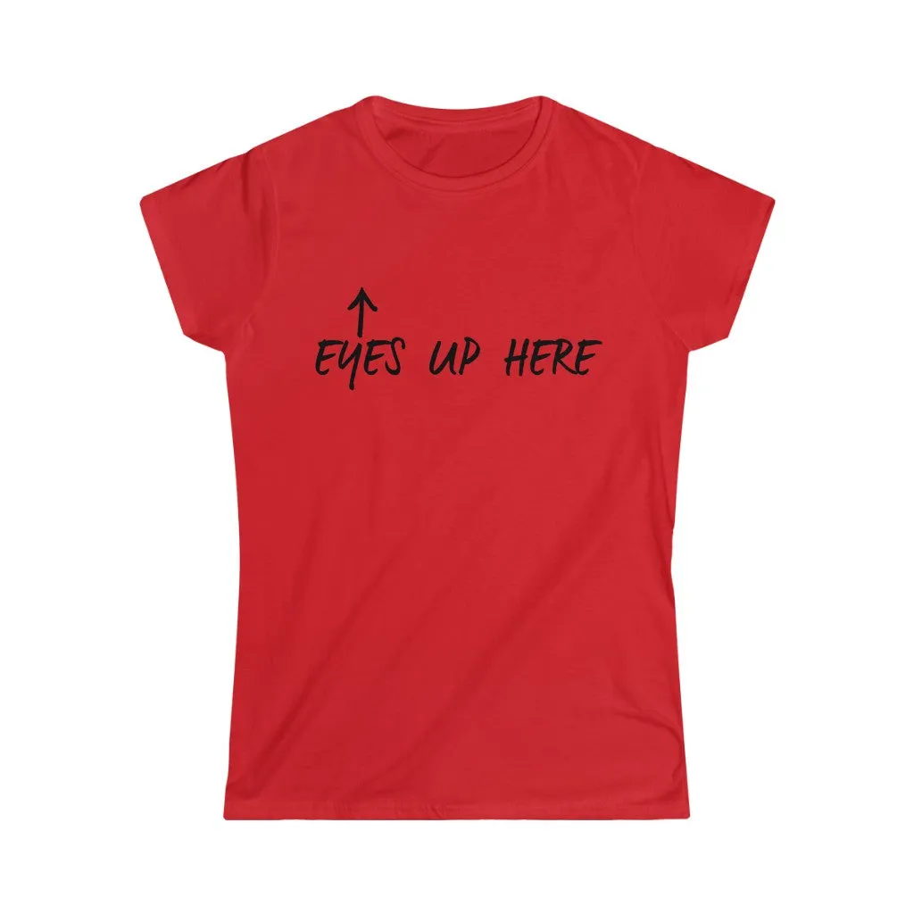 EYES UP HERE - Women's Softstyle Tee