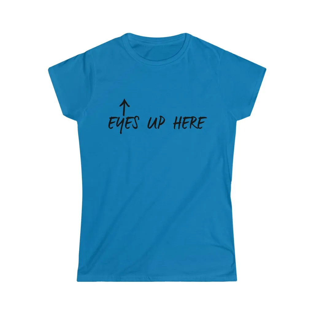 EYES UP HERE - Women's Softstyle Tee