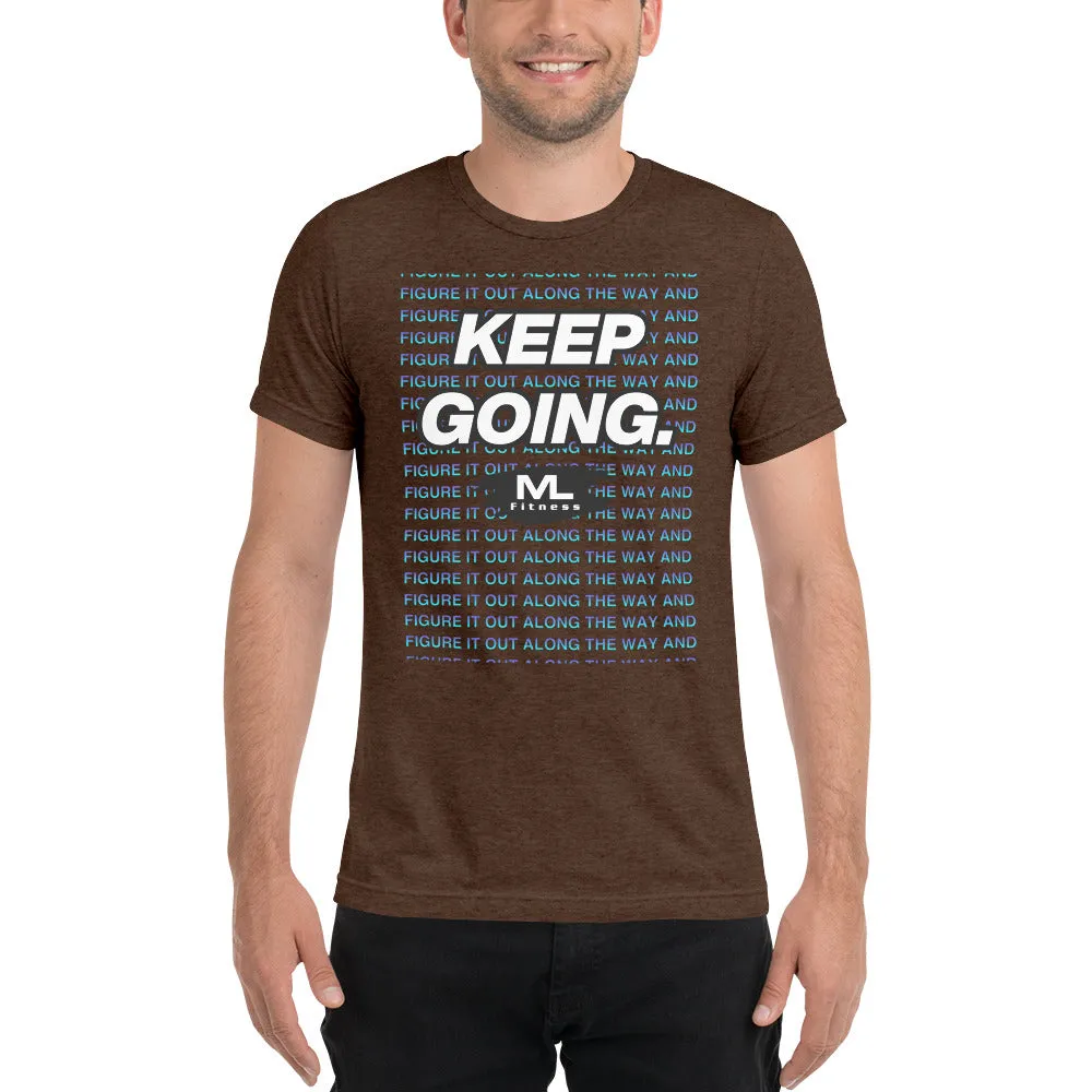 Figure It Out Along The Way And KEEP GOING. short sleeve t-shirt