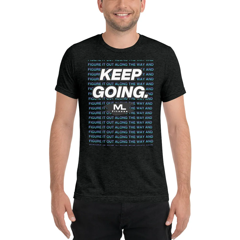 Figure It Out Along The Way And KEEP GOING. short sleeve t-shirt