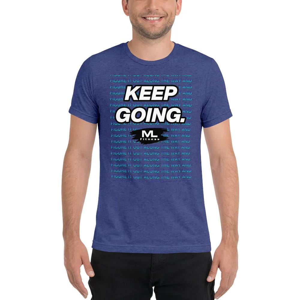 Figure It Out Along The Way And KEEP GOING. short sleeve t-shirt