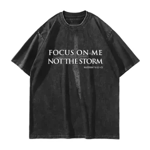 Focus on Me, Not The Storm Washed T-Shirt
