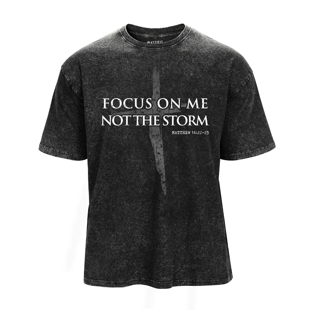 Focus on Me, Not The Storm Washed T-Shirt