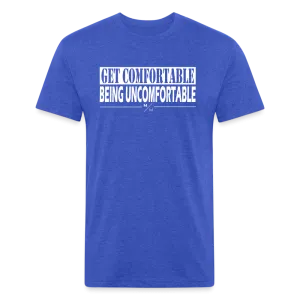 Get Uncomfortable- Unisex Fitted Cotton/Poly T-Shirt by Next Level