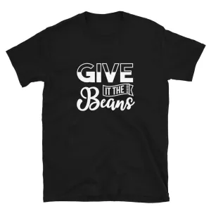 Give it the Beans | T-shirt