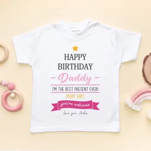 Happy Birthday Daddy I'm The Best Present Ever (Girl) Personalised Toddler & Kids T Shirt