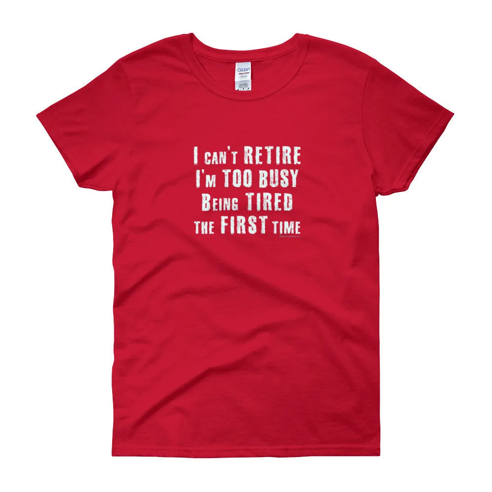 I Can't Retire. I'm Too Busy Fitted T-Shirt