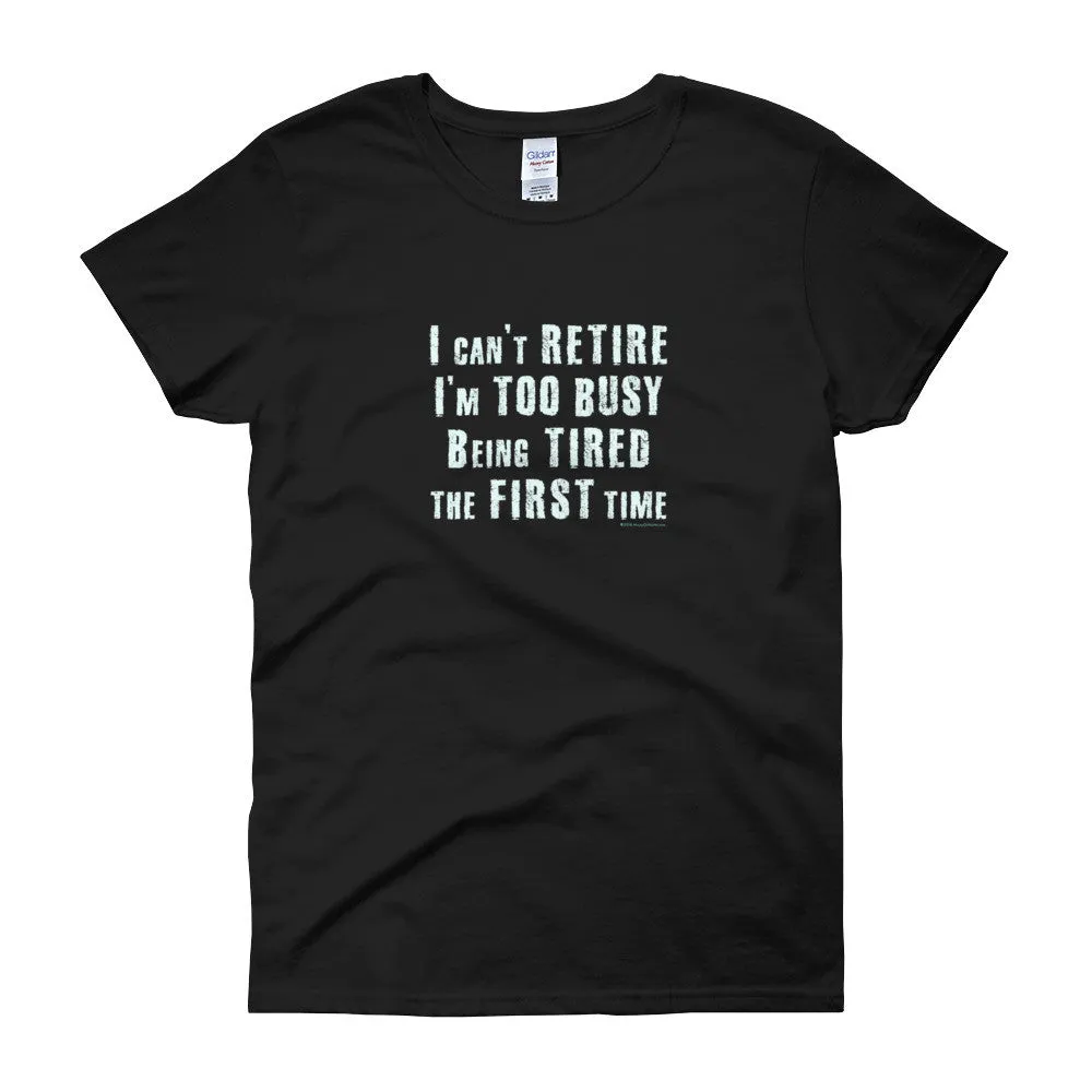 I Can't Retire. I'm Too Busy Fitted T-Shirt