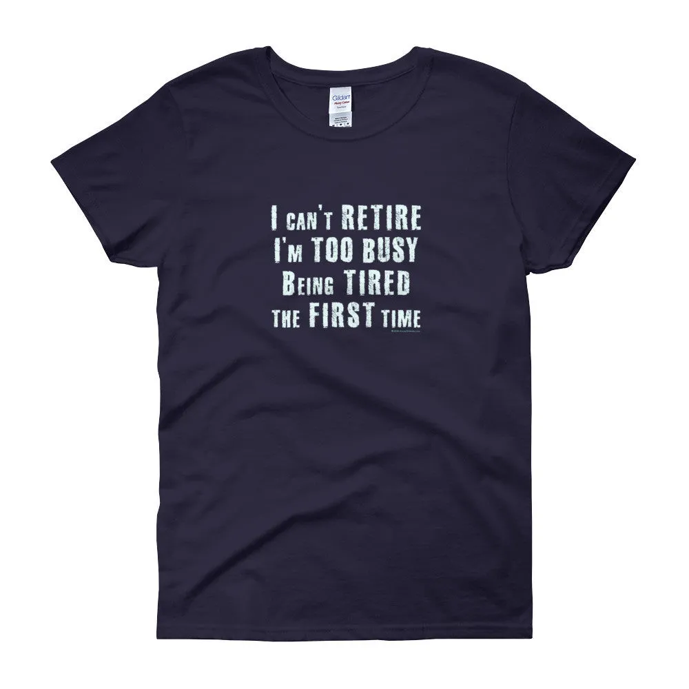 I Can't Retire. I'm Too Busy Fitted T-Shirt