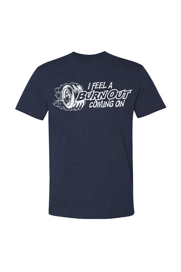 I Feel A Burn Out Coming On T-shirts