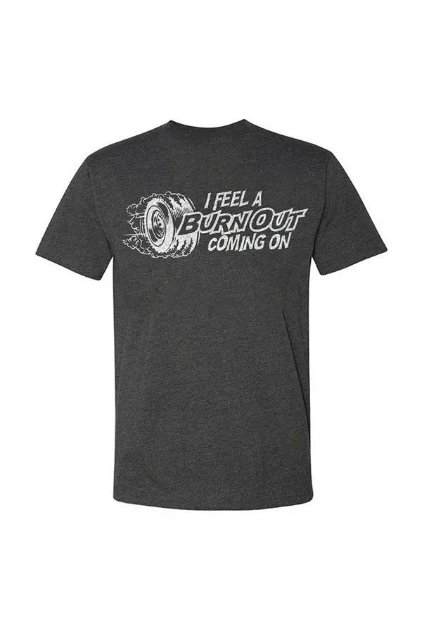 I Feel A Burn Out Coming On T-shirts