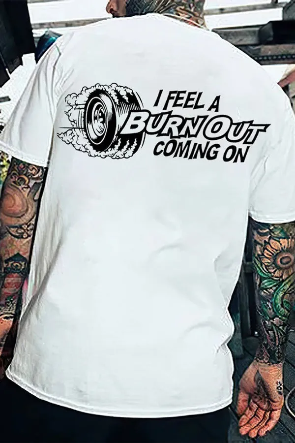 I Feel A Burn Out Coming On T-shirts