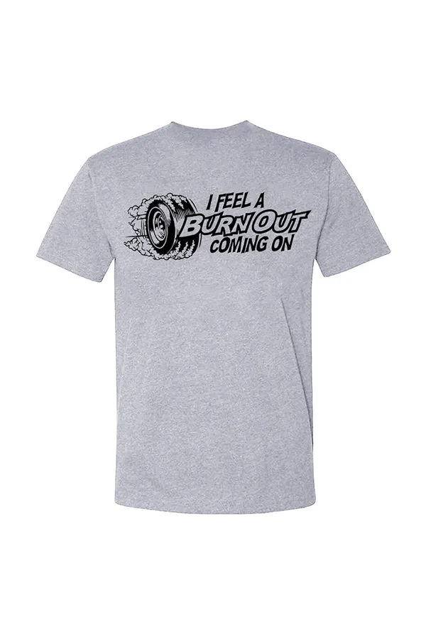 I Feel A Burn Out Coming On T-shirts