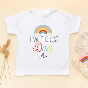 I Have The Best Dad Ever Toddler & Kids T Shirt