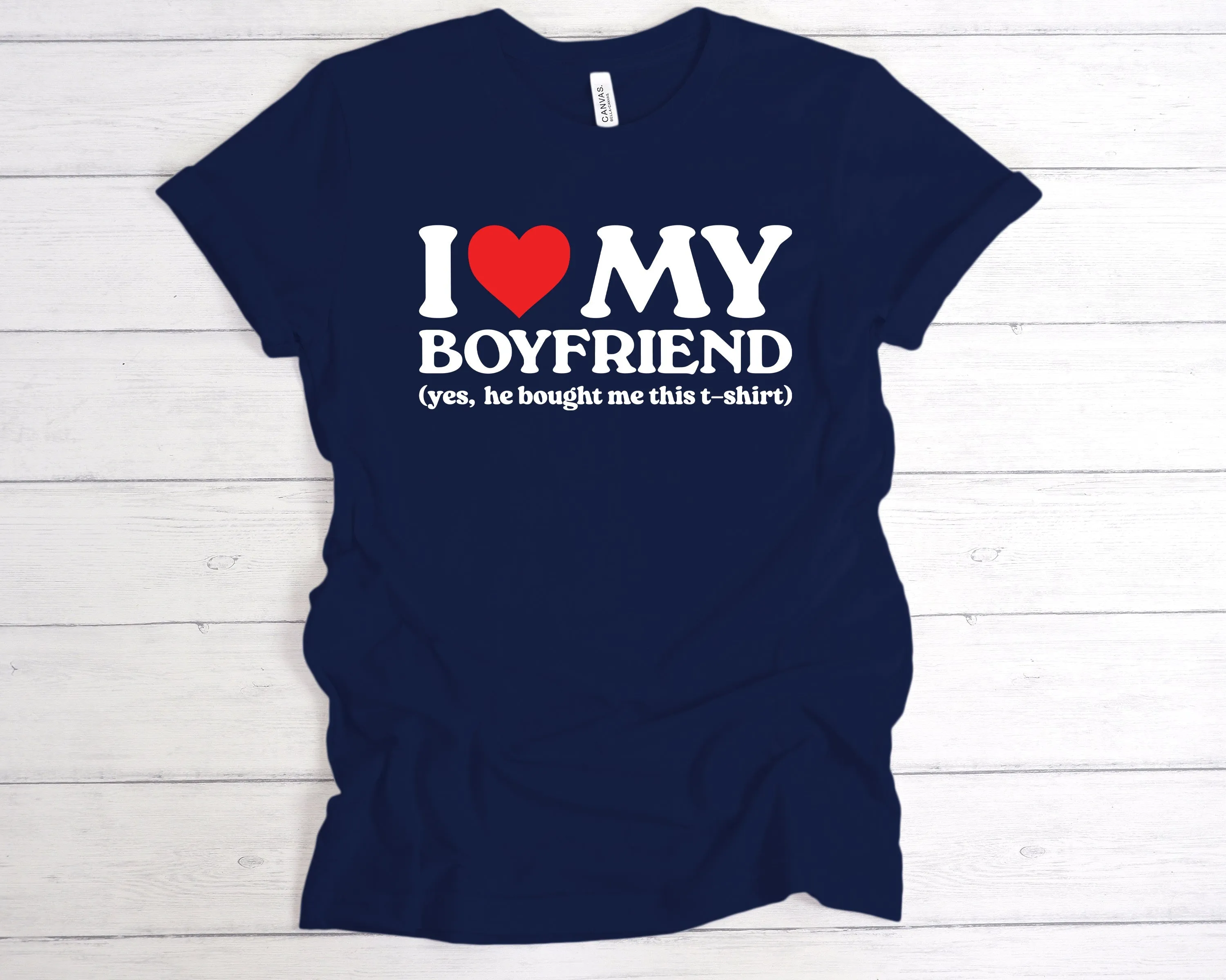 I Love My Boyfriend He Bought Me This T-Shirt