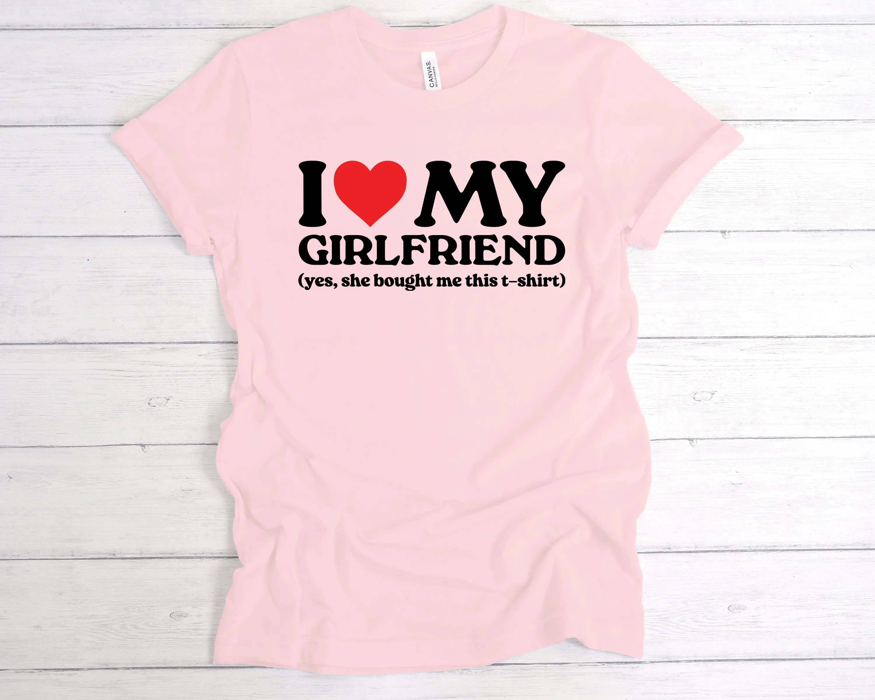 I Love My Girlfriend She Bought Me This T-Shirt
