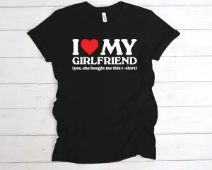 I Love My Girlfriend She Bought Me This T-Shirt