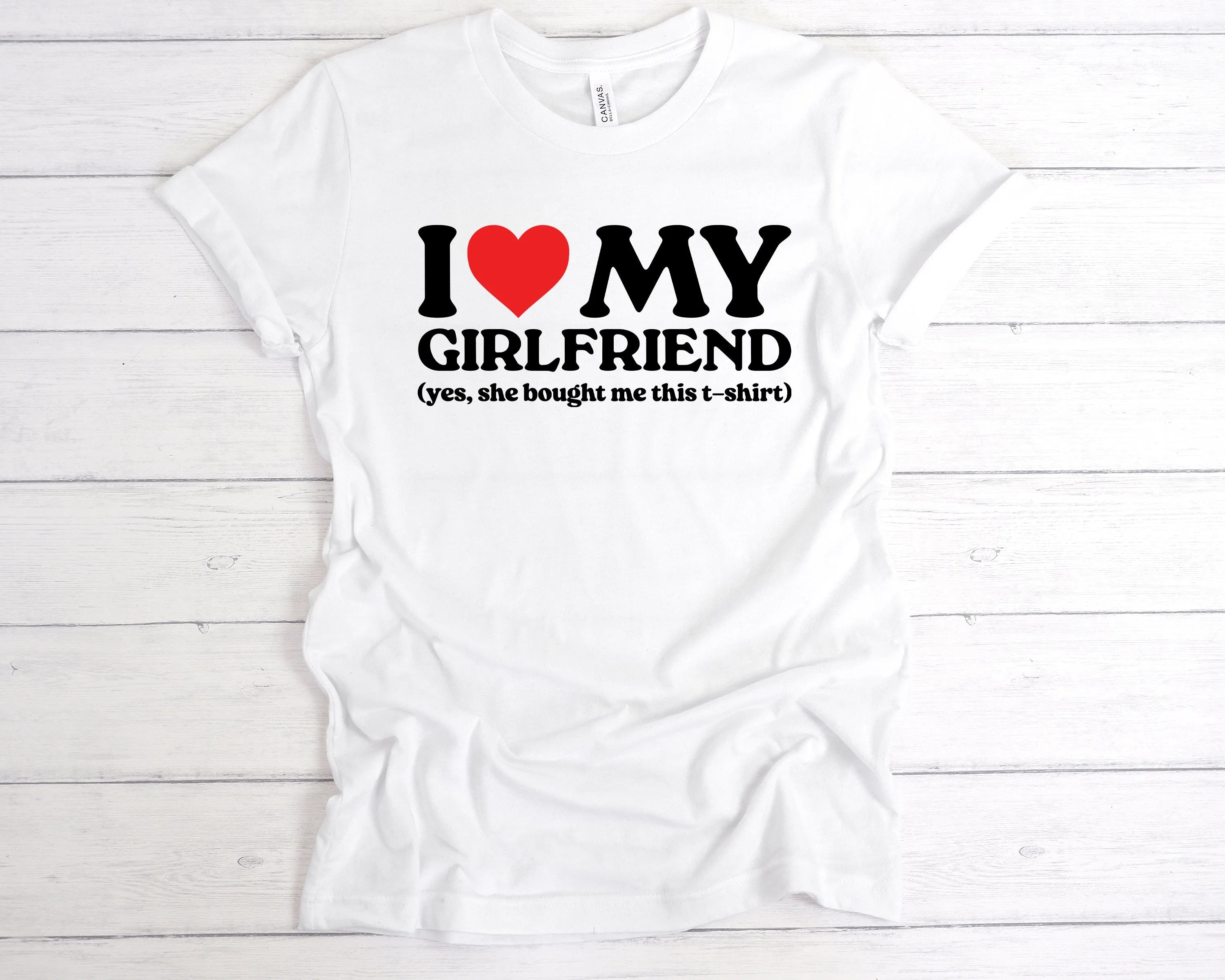 I Love My Girlfriend She Bought Me This T-Shirt