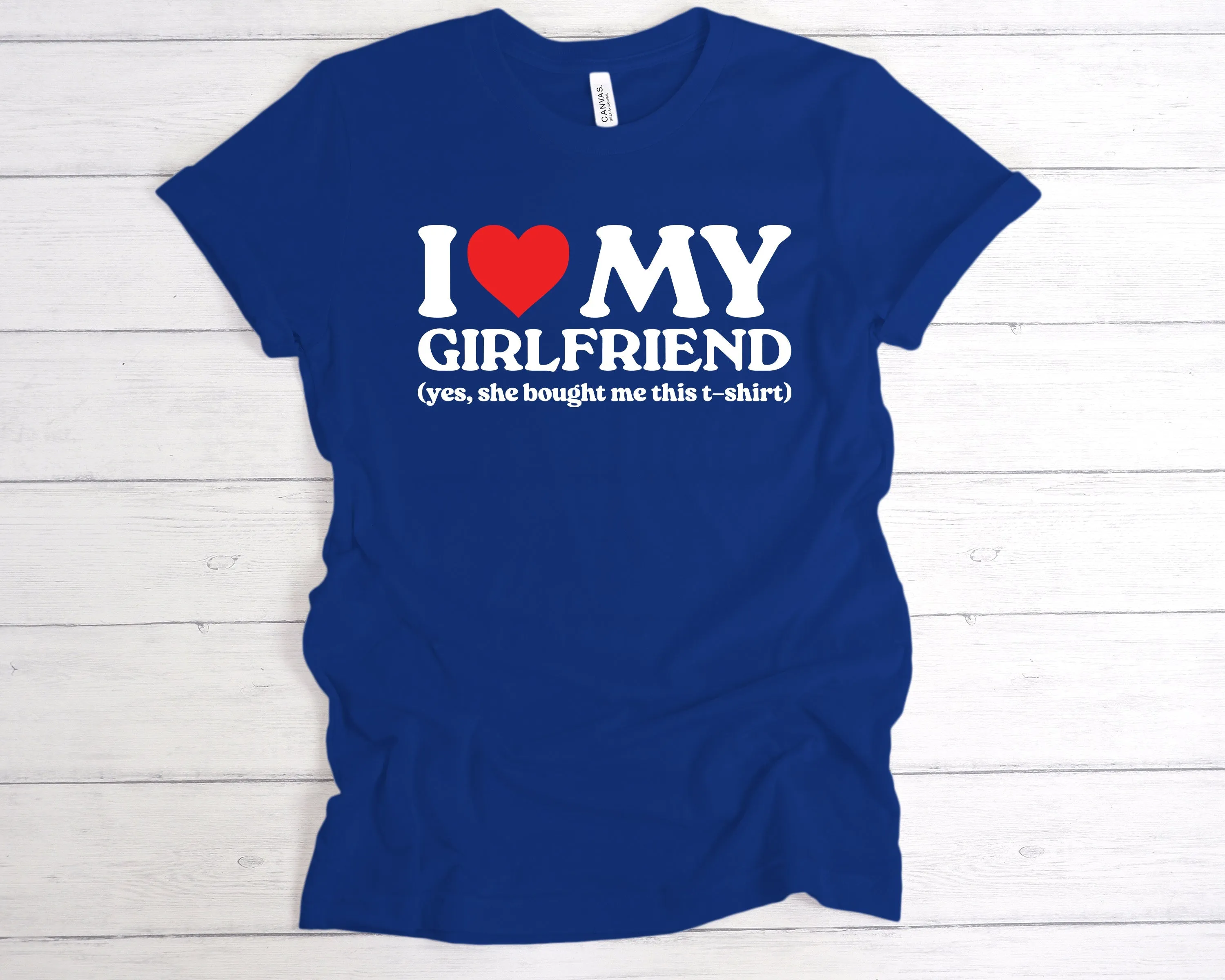 I Love My Girlfriend She Bought Me This T-Shirt