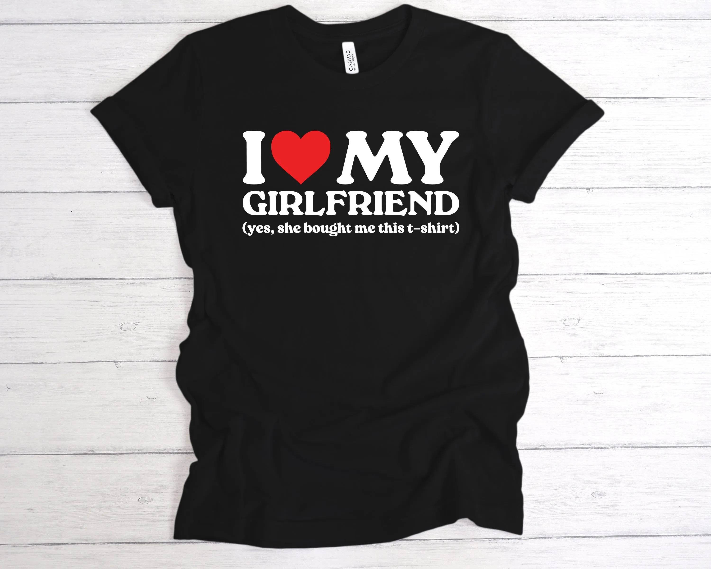 I Love My Girlfriend She Bought Me This T-Shirt
