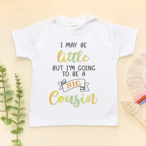 I May Be Little But I'm Going To Be A Big Cousin Toddler T Shirt