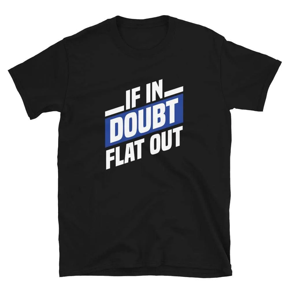 If in doubt, flat out | T-shirt