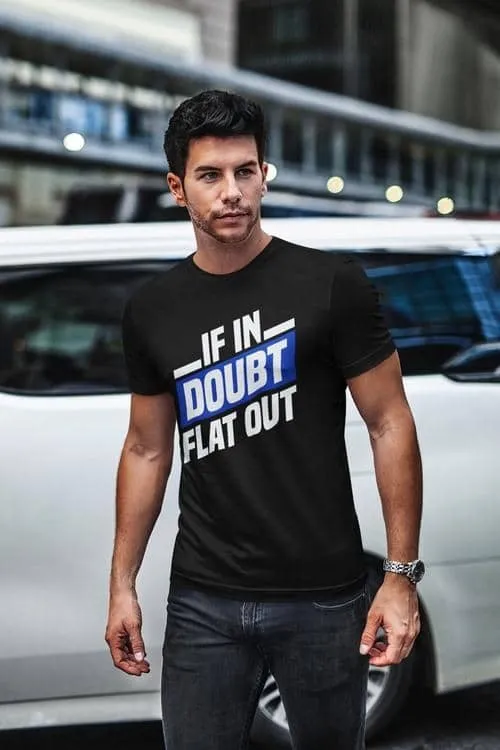 If in doubt, flat out | T-shirt