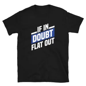 If in doubt, flat out | T-shirt