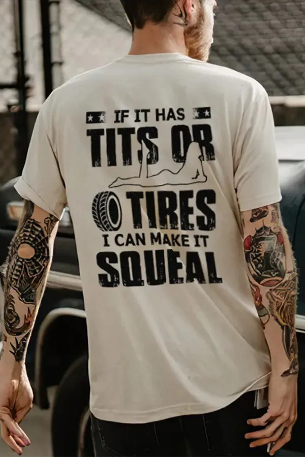 If It Has Tits Or Tires I Can Make it Squeal T-shirts