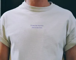 If You Can Read This, You're Too Close Unisex T-Shirt