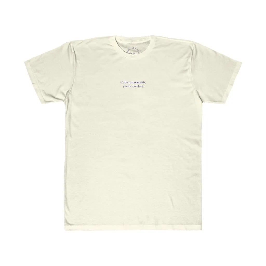 If You Can Read This, You're Too Close Unisex T-Shirt
