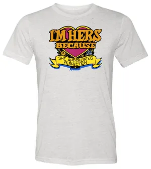 I'm Hers Because T-shirt