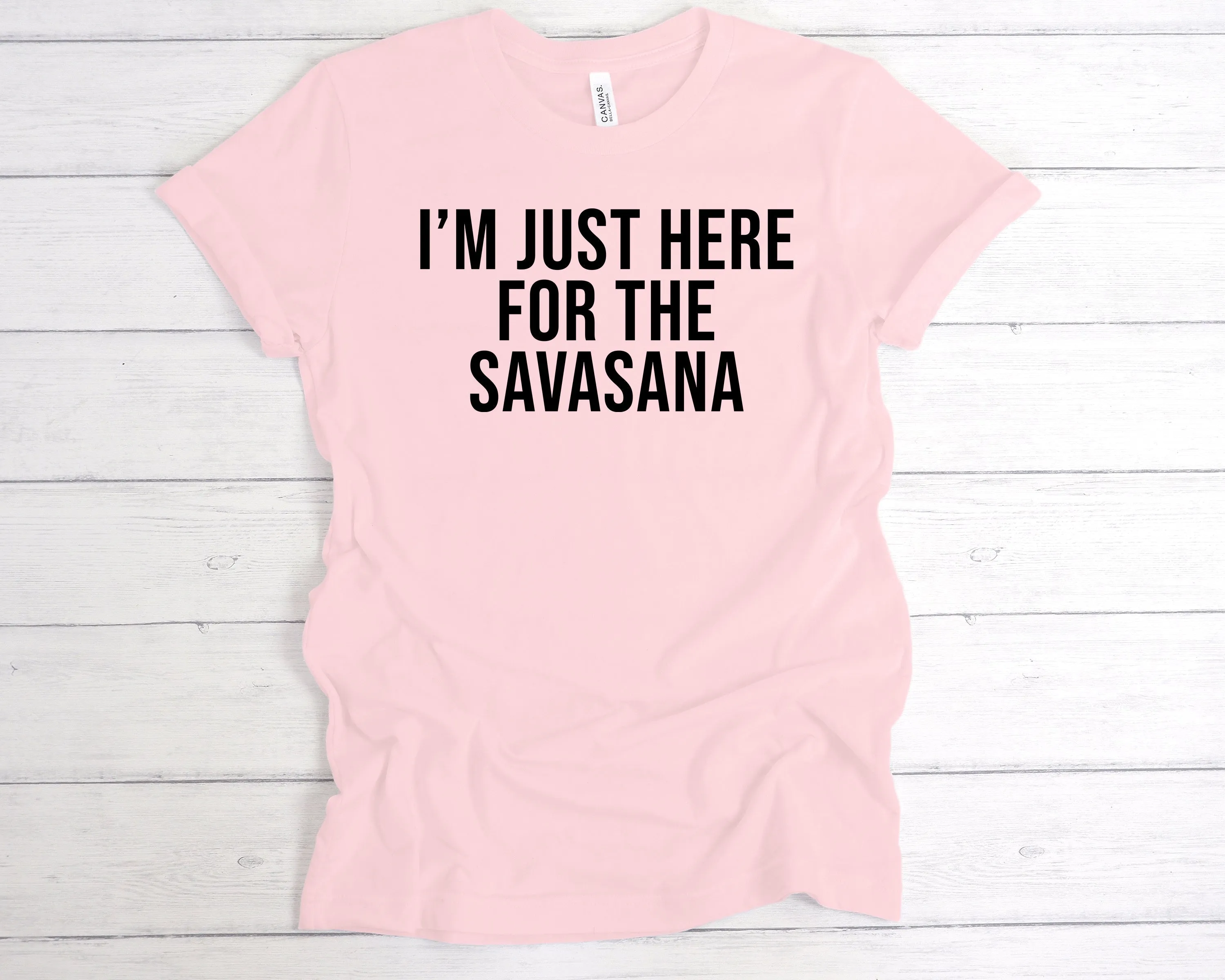 I'm Just Here For The Savasana T-Shirt