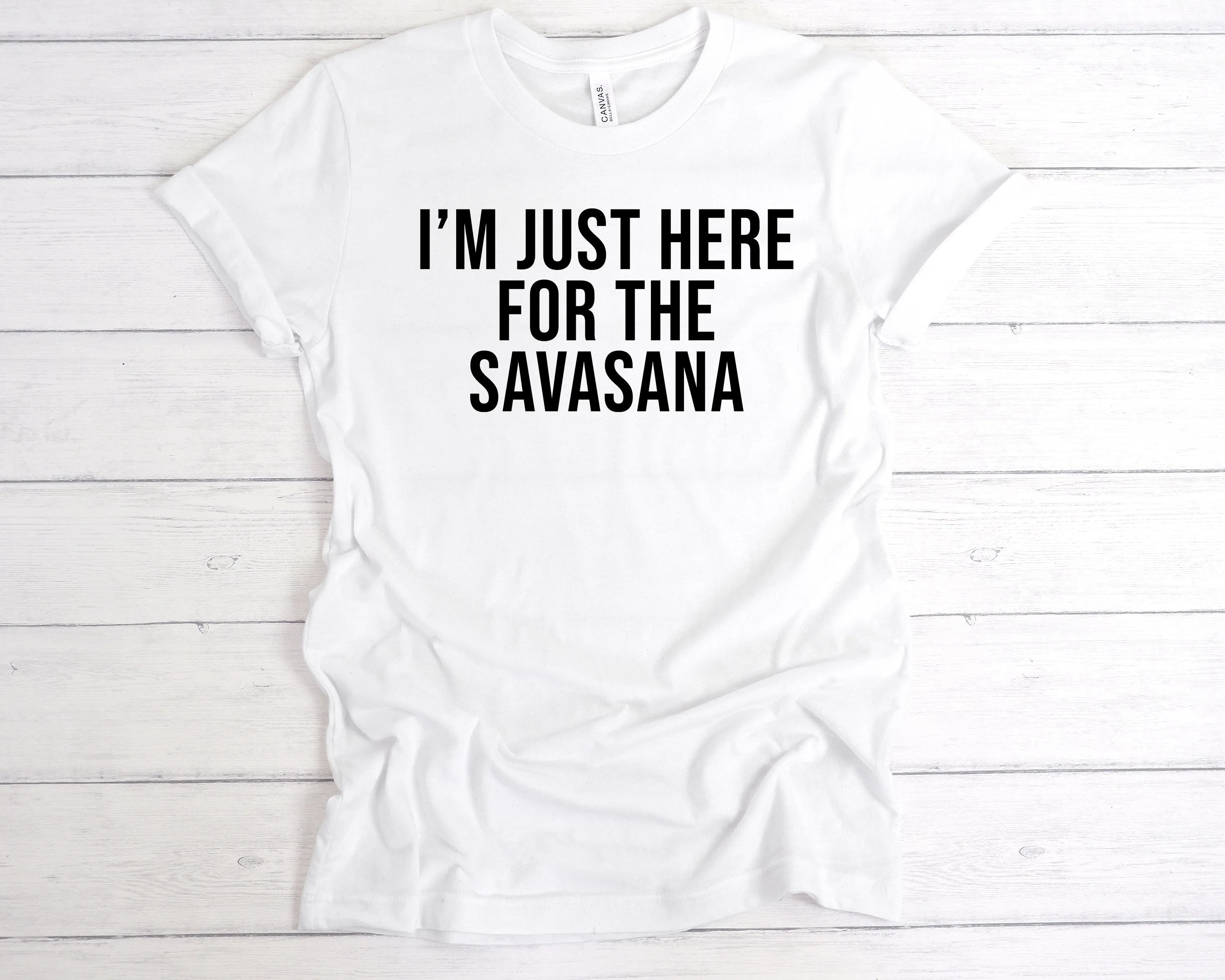 I'm Just Here For The Savasana T-Shirt