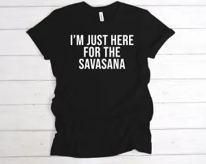 I'm Just Here For The Savasana T-Shirt